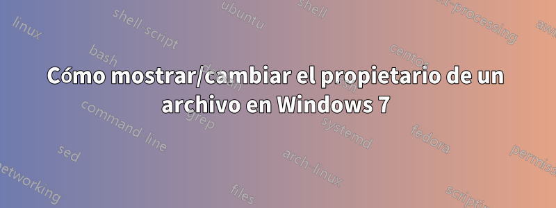 Cómo mostrar/cambiar el propietario de un archivo en Windows 7