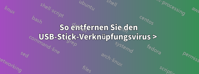 So entfernen Sie den USB-Stick-Verknüpfungsvirus > 