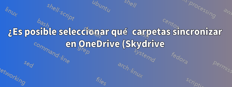 ¿Es posible seleccionar qué carpetas sincronizar en OneDrive (Skydrive) en Windows 8.1?