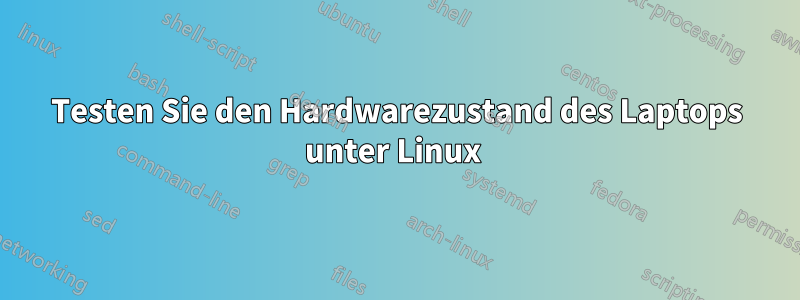 Testen Sie den Hardwarezustand des Laptops unter Linux 