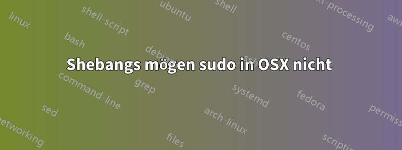 Shebangs mögen sudo in OSX nicht