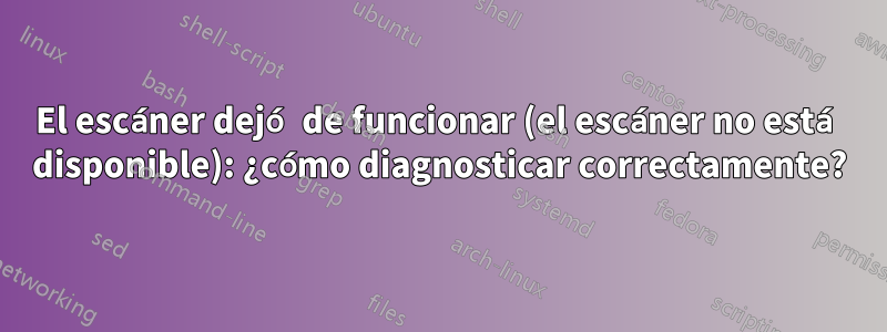 El escáner dejó de funcionar (el escáner no está disponible): ¿cómo diagnosticar correctamente?