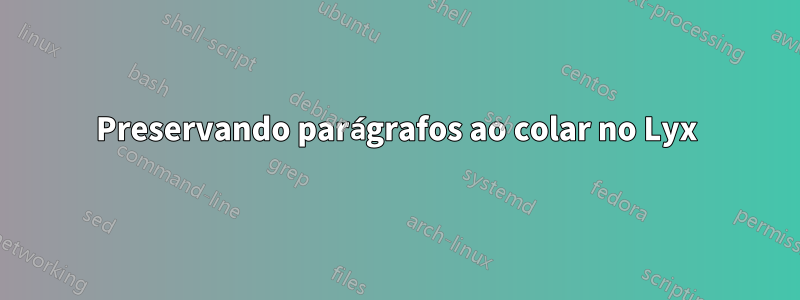 Preservando parágrafos ao colar no Lyx