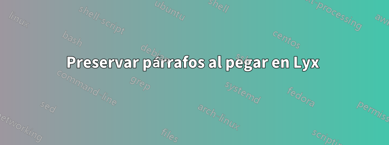 Preservar párrafos al pegar en Lyx