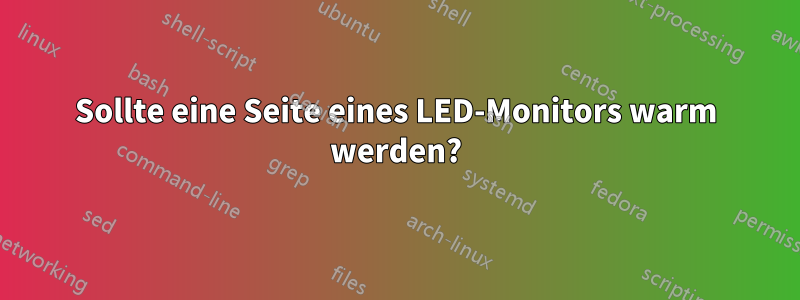 Sollte eine Seite eines LED-Monitors warm werden?