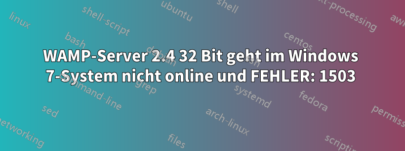 WAMP-Server 2.4 32 Bit geht im Windows 7-System nicht online und FEHLER: 1503