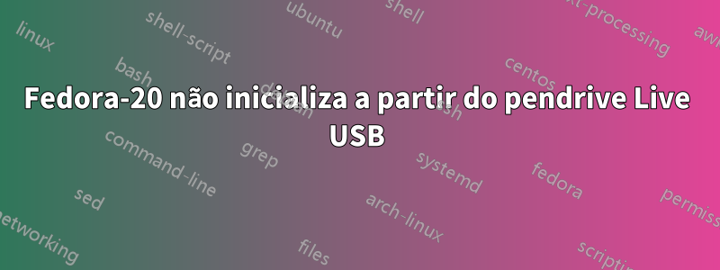 Fedora-20 não inicializa a partir do pendrive Live USB