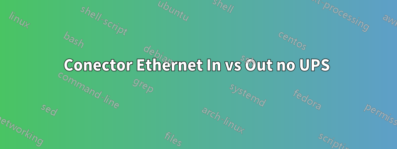 Conector Ethernet In vs Out no UPS