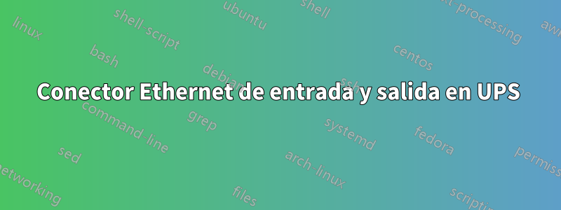 Conector Ethernet de entrada y salida en UPS