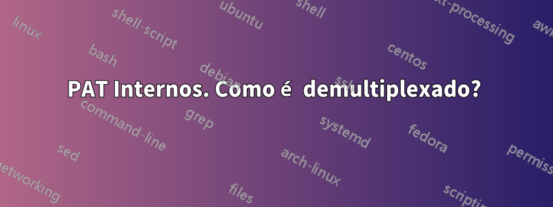 PAT Internos. Como é demultiplexado?