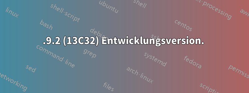 10.9.2 (13C32) Entwicklungsversion.