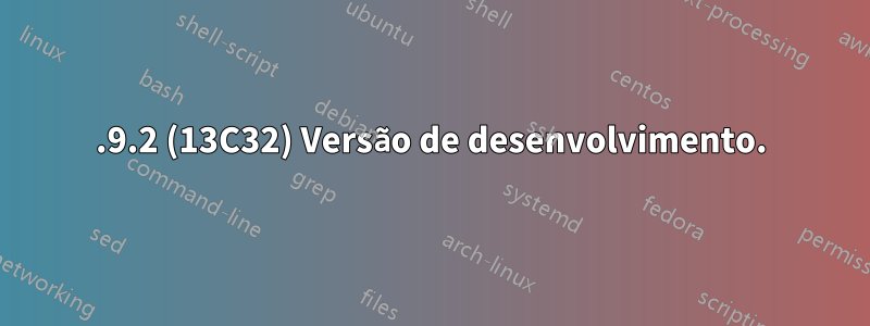 10.9.2 (13C32) Versão de desenvolvimento.