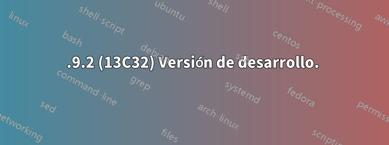 10.9.2 (13C32) Versión de desarrollo.