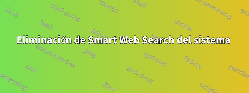 Eliminación de Smart Web Search del sistema