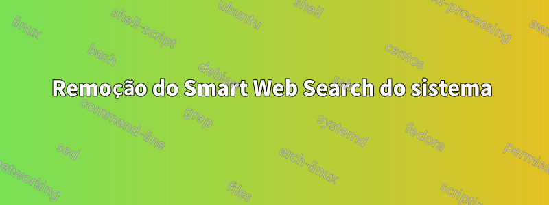 Remoção do Smart Web Search do sistema