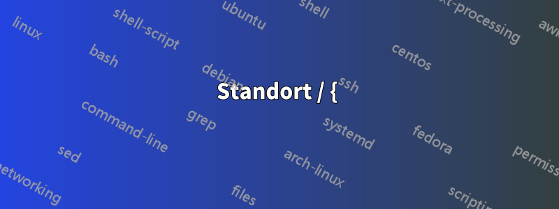 Standort / {