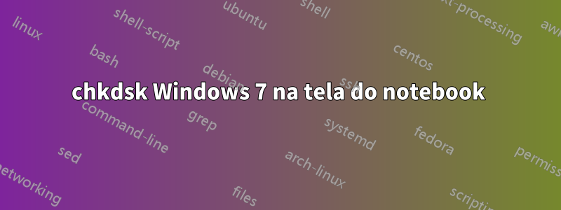 chkdsk Windows 7 na tela do notebook