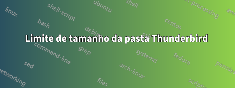 Limite de tamanho da pasta Thunderbird