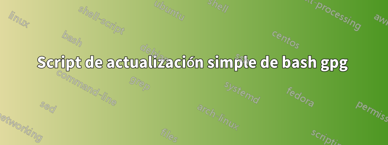 Script de actualización simple de bash gpg