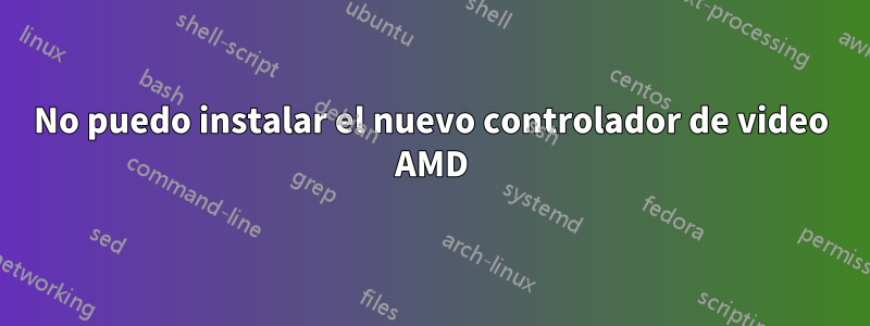 No puedo instalar el nuevo controlador de video AMD