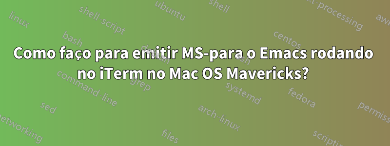 Como faço para emitir MS-para o Emacs rodando no iTerm no Mac OS Mavericks?