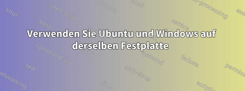 Verwenden Sie Ubuntu und Windows auf derselben Festplatte 