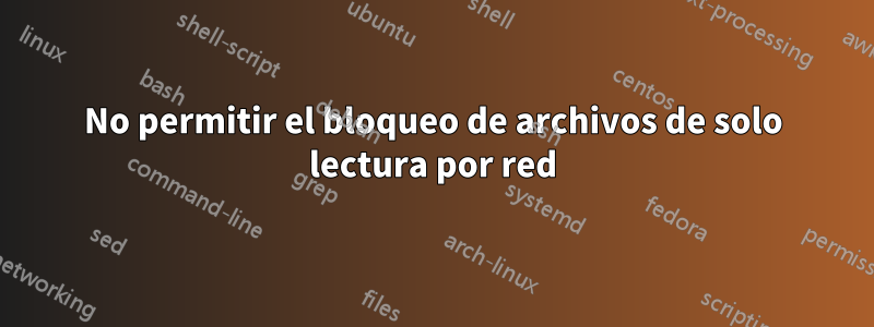 No permitir el bloqueo de archivos de solo lectura por red