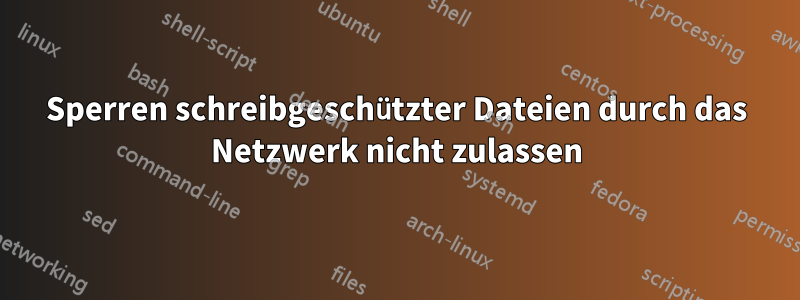 Sperren schreibgeschützter Dateien durch das Netzwerk nicht zulassen