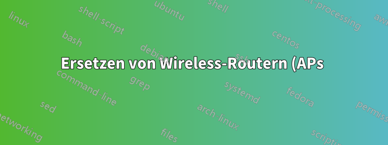 Ersetzen von Wireless-Routern (APs)