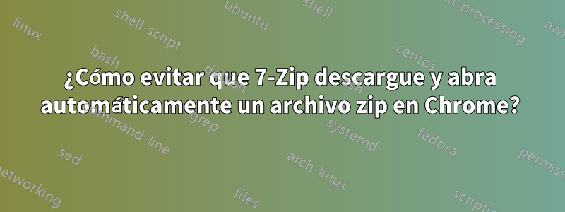 ¿Cómo evitar que 7-Zip descargue y abra automáticamente un archivo zip en Chrome?