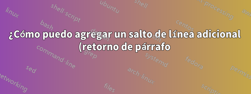 ¿Cómo puedo agregar un salto de línea adicional (retorno de párrafo) a cada salto de línea que se encuentra en un documento de Open Office?