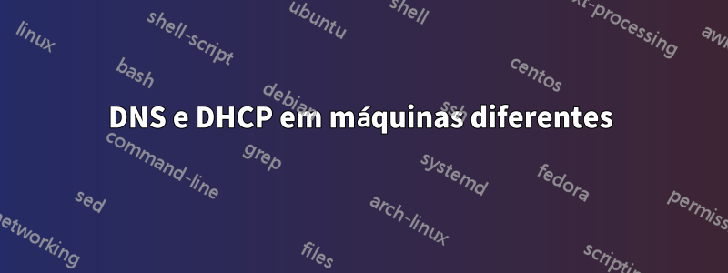 DNS e DHCP em máquinas diferentes