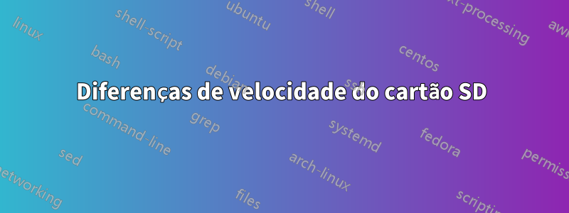 Diferenças de velocidade do cartão SD