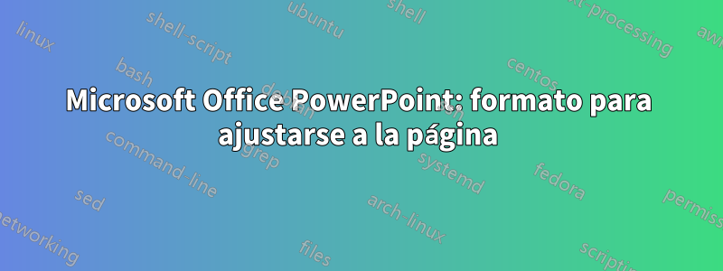 Microsoft Office PowerPoint: formato para ajustarse a la página