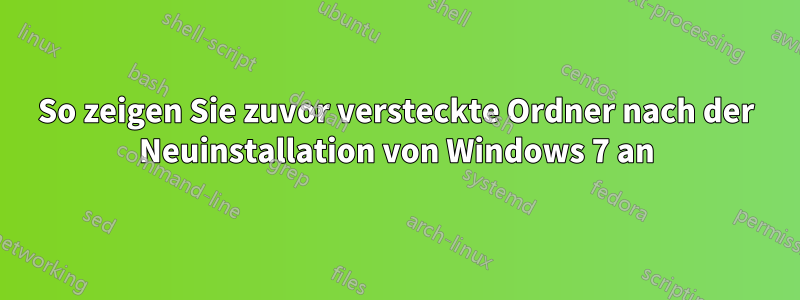 So zeigen Sie zuvor versteckte Ordner nach der Neuinstallation von Windows 7 an