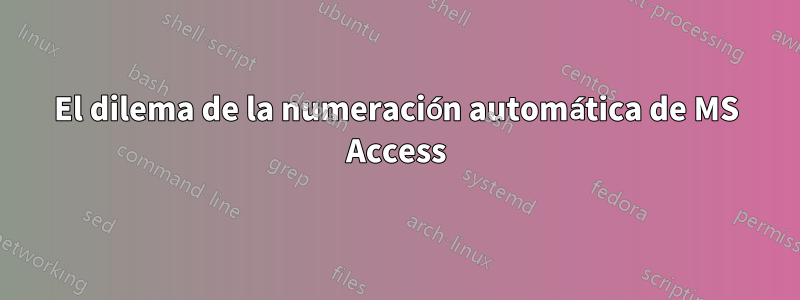 El dilema de la numeración automática de MS Access