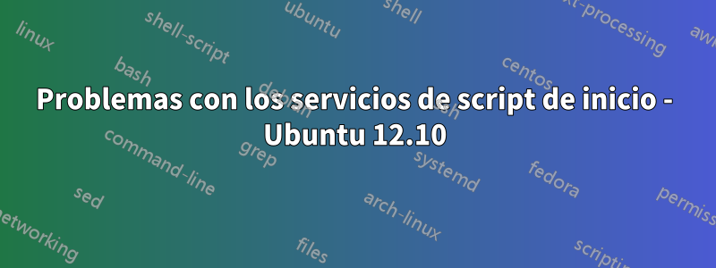 Problemas con los servicios de script de inicio - Ubuntu 12.10