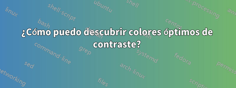 ¿Cómo puedo descubrir colores óptimos de contraste?