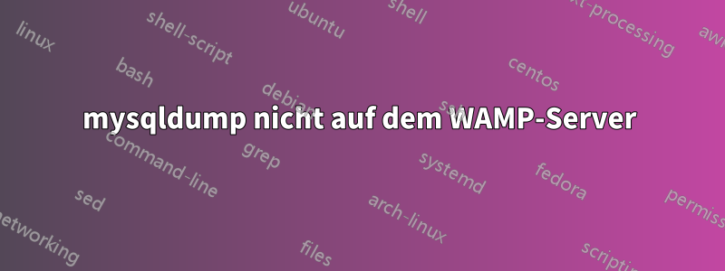 mysqldump nicht auf dem WAMP-Server