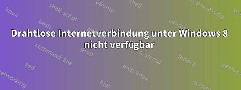 Drahtlose Internetverbindung unter Windows 8 nicht verfügbar