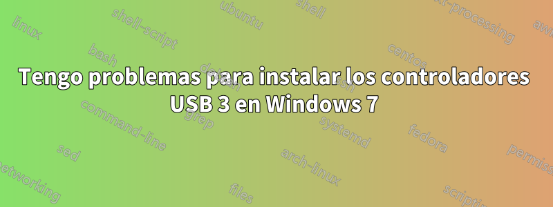 Tengo problemas para instalar los controladores USB 3 en Windows 7