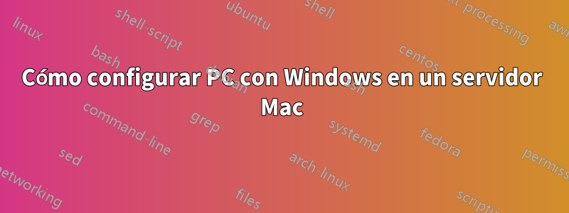 Cómo configurar PC con Windows en un servidor Mac