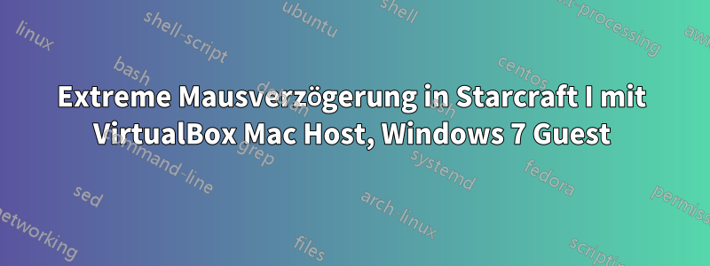 Extreme Mausverzögerung in Starcraft I mit VirtualBox Mac Host, Windows 7 Guest