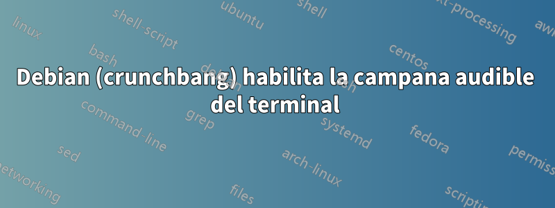 Debian (crunchbang) habilita la campana audible del terminal