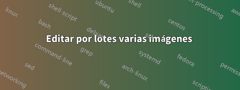 Editar por lotes varias imágenes