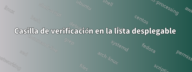 Casilla de verificación en la lista desplegable