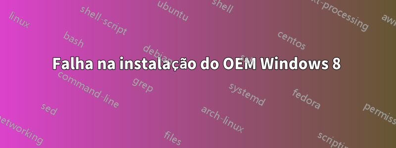 Falha na instalação do OEM Windows 8