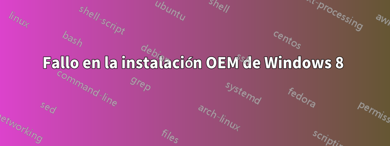 Fallo en la instalación OEM de Windows 8