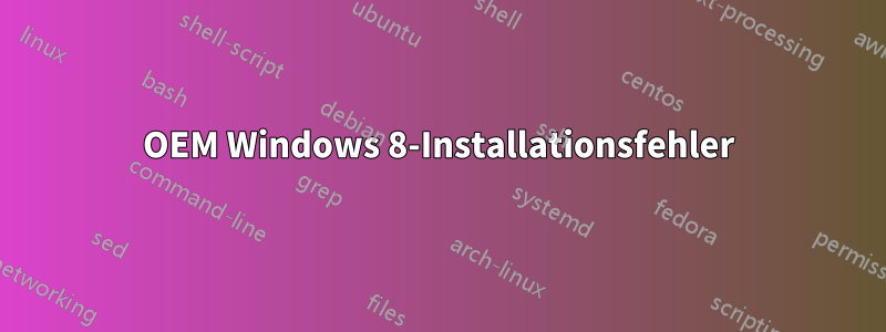 OEM Windows 8-Installationsfehler