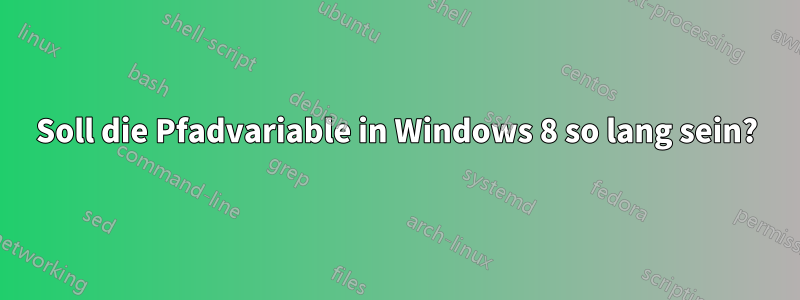 Soll die Pfadvariable in Windows 8 so lang sein?